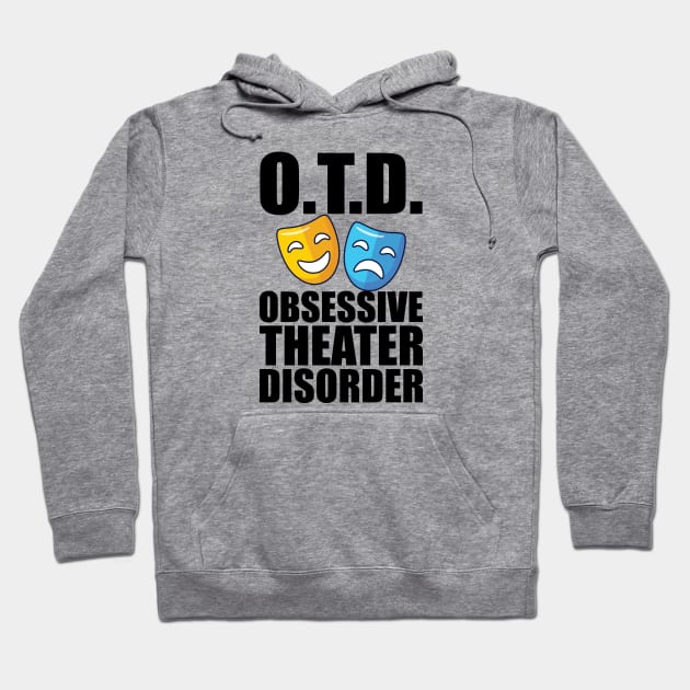 Theatre - O.T.D. Obsessive Theater Disorder Hoodie by KC Happy Shop